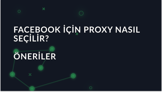 Facebook için Proxy Nasıl Seçilir? Öneriler