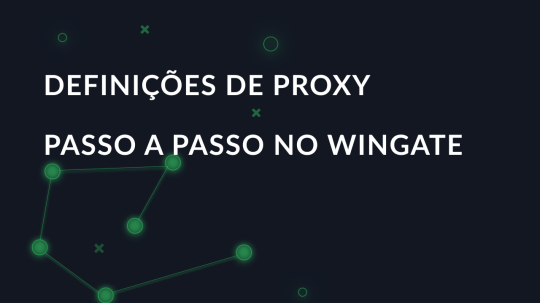 Definições de proxy passo a passo no WinGate