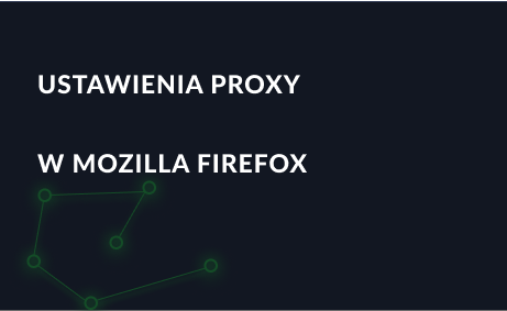 Ustawienia proxy w przeglądarce Mozilla Firefox
