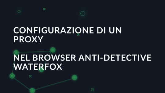 Configurazione di un proxy nel browser anti-detective Waterfox