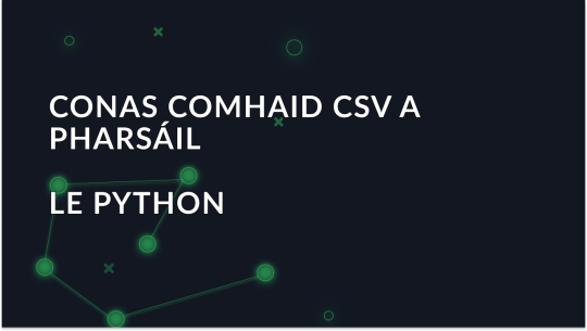 Conas comhaid CSV a pharsáil i Python