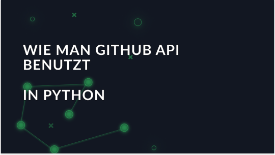 Verwendung der Python GitHub API: Schritt-für-Schritt-Tutorial