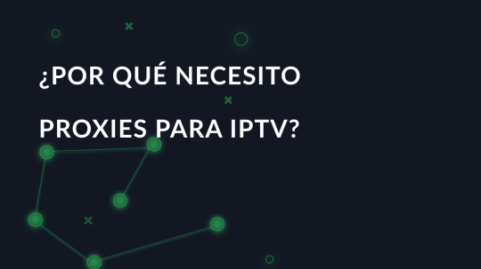 ¿Por qué necesito proxies para IPTV?