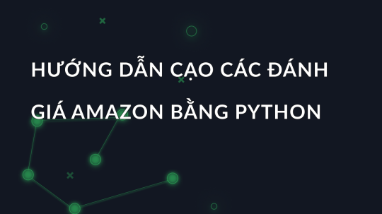 Hướng dẫn cạo các đánh giá Amazon bằng Python