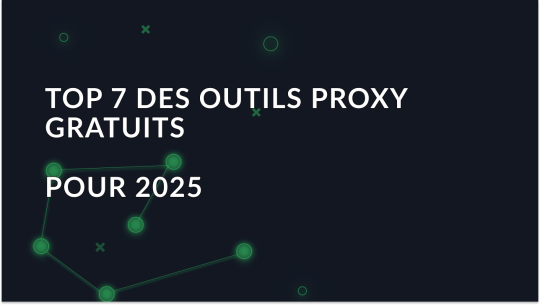 Les 7 meilleurs outils proxy gratuits pour 2025
