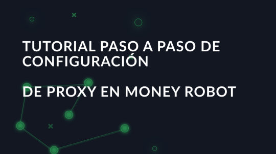 Tutorial paso a paso de configuración de proxy en Money Robot