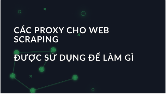 Proxy là gì cho việc cạo web được sử dụng cho?