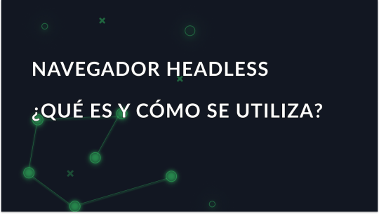 ¿Qué es un Headless Browser y cómo se utiliza?