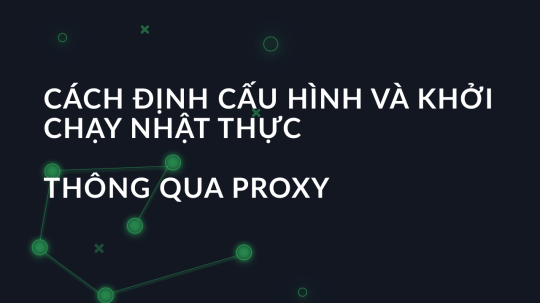 Cách định cấu hình và khởi chạy nhật thực thông qua proxy