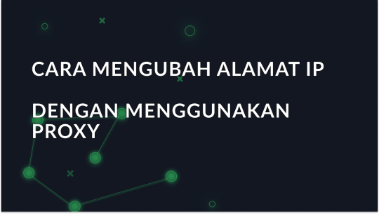 Cara Mengubah Alamat IP dengan Menggunakan Proxy dan Tetap Anonim