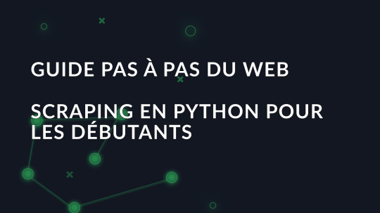 Guide pas à pas du web scraping en Python pour les débutants