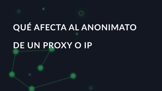 Qué afecta al anonimato de un proxy o IP
