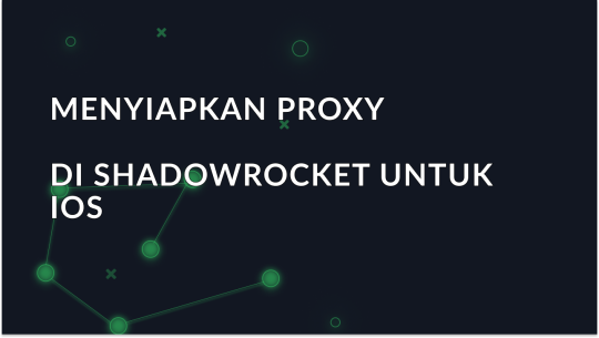 Cara Mengatur dan Menggunakan Proksi di Shadowrocket untuk iOS
