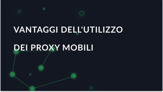 Vantaggi dell'utilizzo dei proxy mobili