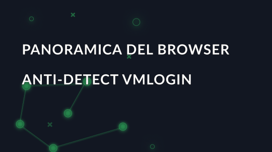 Panoramica del browser anti-detect VMLogin