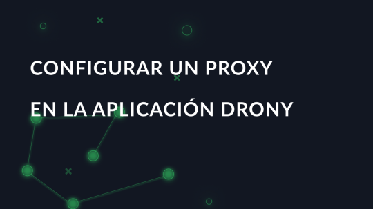 Configurar un proxy en la aplicación Drony