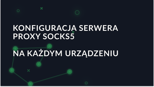 Jak korzystać z serwera proxy SOCKS5: Przewodnik dla wszystkich urządzeń