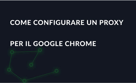 Come configurare un proxy per il browser Google Chrome
