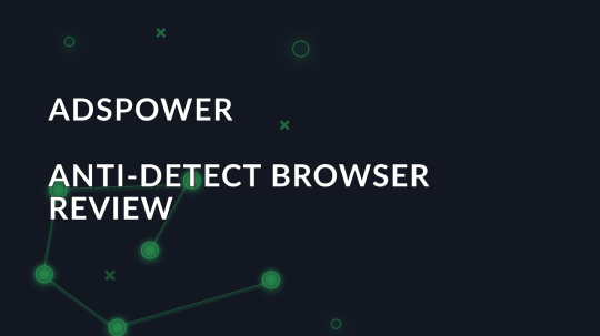 AdsPower Browser Review: An Overview of the Antidetect Features