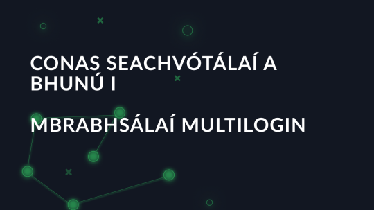 Conas seachvótálaí a bhunú i mbrabhsálaí Multilogin