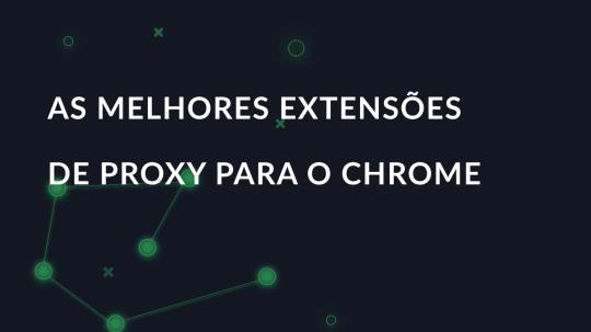 As melhores extensões de proxy para o Google Chrome