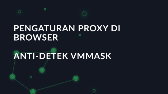 Pengaturan proxy di browser anti-detek VMMASK