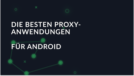 Die besten Proxy-Anwendungen für Android