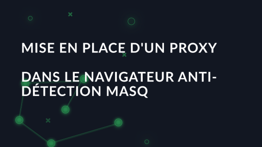 Mise en place d'un proxy dans le navigateur anti-détection MASQ