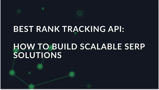 Best rank tracking API: how to build scalable SERP solutions