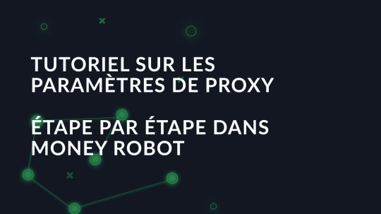 Tutoriel sur les paramètres de proxy étape par étape dans Money Robot