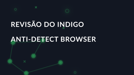 Revisão do Indigo anti-detect browser