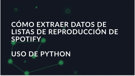 Cómo extraer datos de listas de reproducción de Spotify con Python