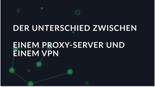 Der Unterschied zwischen einem Proxy-Server und einem VPN