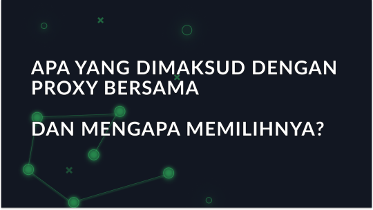 Apa Itu Proksi Bersama dan Mengapa Memilihnya?