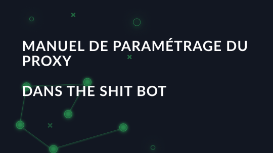 Manuel de paramétrage du proxy étape par étape dans The Shit Bot