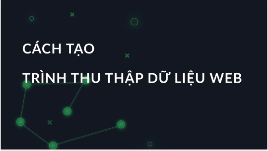 Hướng dẫn từng bước để tạo một web crawler từ đầu