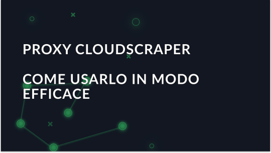 Guida per principianti - Come utilizzare CloudScraper Proxy in modo efficace