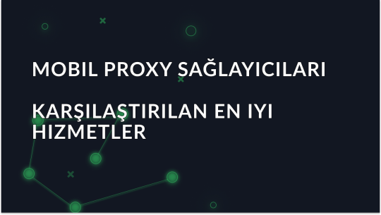En İyi Mobil Proxy Sağlayıcıları 2026: Hangisini Seçmeli?