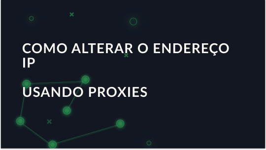 Como alterar o endereço IP utilizando proxies e manter-se anónimo