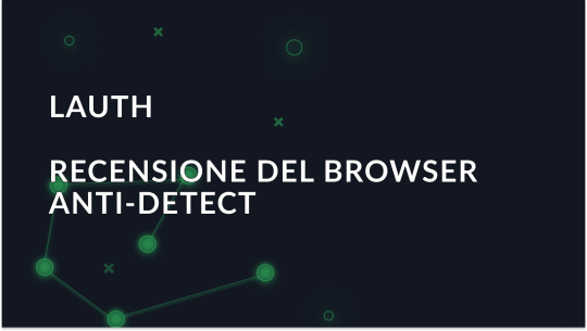 Lauth - Panoramica del browser anti-rilevamento