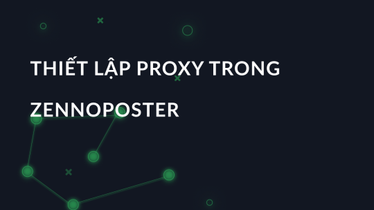 Thiết lập proxy trong Zennoposter