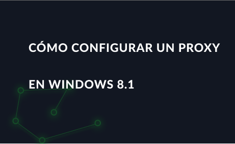 Cómo configurar un proxy en Windows 8.1