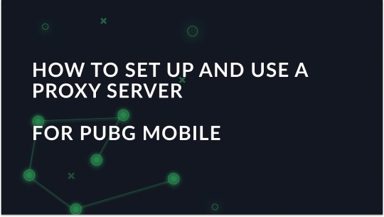 How to Set Up and Use a Proxy Server for PUBG Mobile