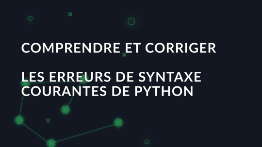 Comprendre et corriger les erreurs de syntaxe courantes de Python