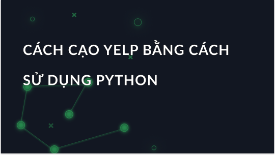 Cách cạo Yelp bằng cách sử dụng Python