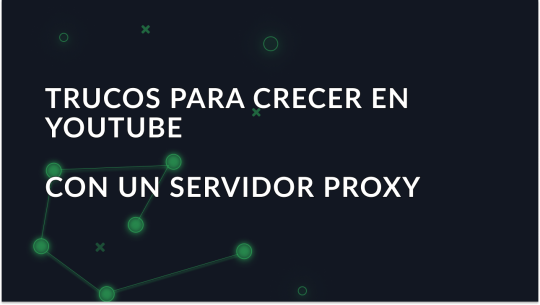 Trucos para crecer en YouTube: Beneficios del proxy