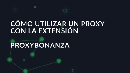 Cómo utilizar un proxy con la extensión ProxyBonanza