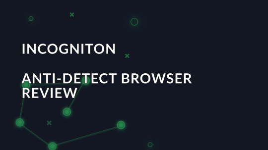 Overview of Incogniton anti-detect browser