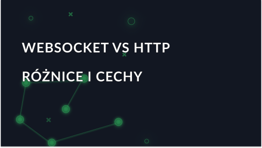 WebSocket vs HTTP: różnice i funkcje