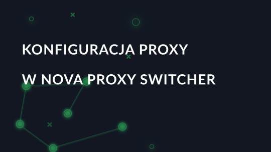 Konfiguracja serwera proxy w Nova Proxy Switcher